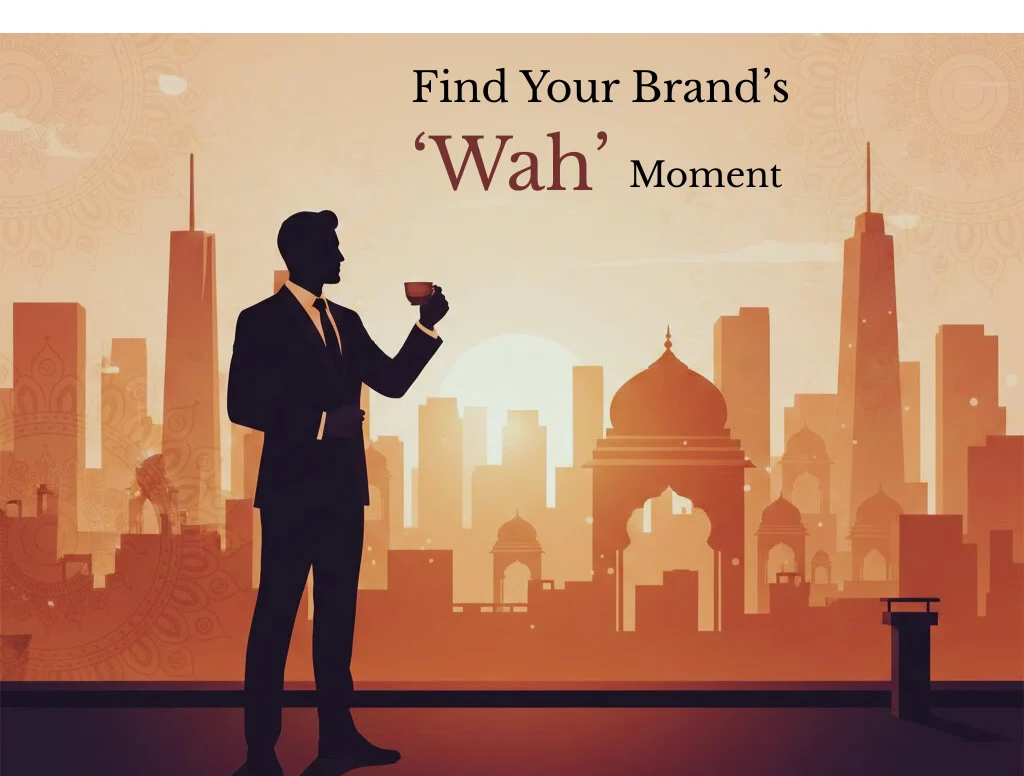 look for your brand's "Wah" moment