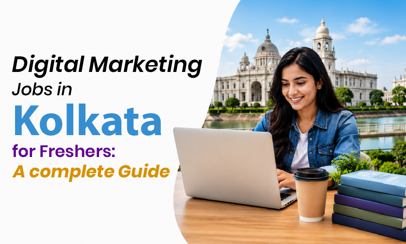 Digital Marketing Jobs in Kolkata for Freshers A complete Guide
